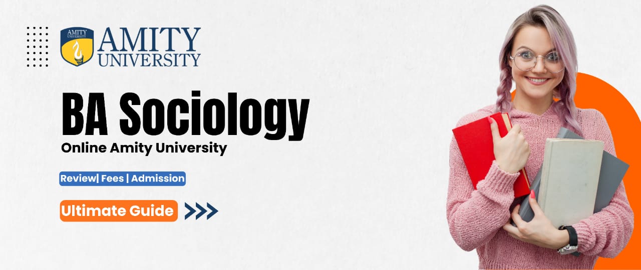 Amity Online BA in Sociology Fees, Admission and Courses 2024