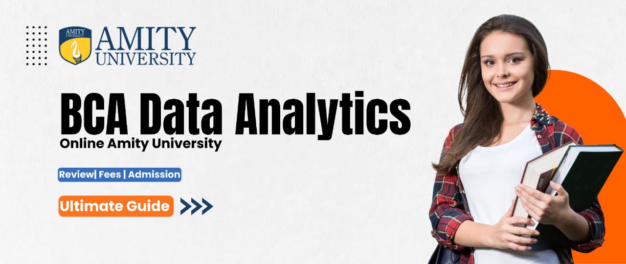 Amity Online BCA in Data Analytics Program Details: Fees, Admission, and Courses 2024