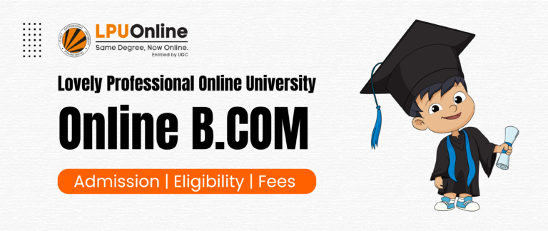 LPU Online B.Com Review – Good or Bad, Worth It? 2027